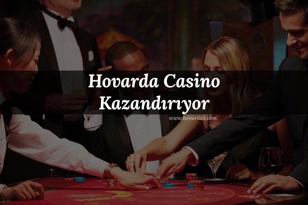Hovarda Casino Kazandırıyor