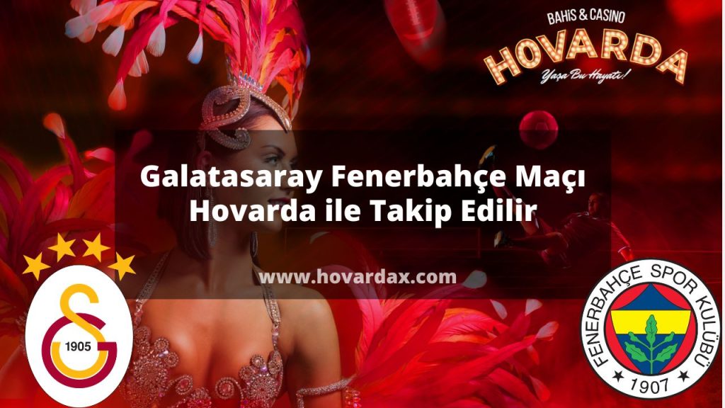 Galatasaray Fenerbahçe Maçı Hovarda ile Takip Edilir